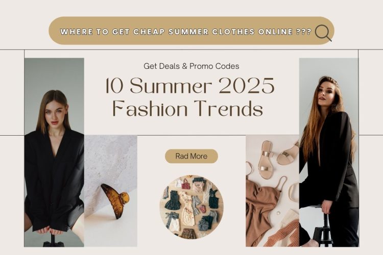 10 Summer 2025 Fashion Trends + Where to Get Them on Discount